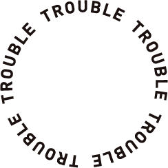 TROUBLE